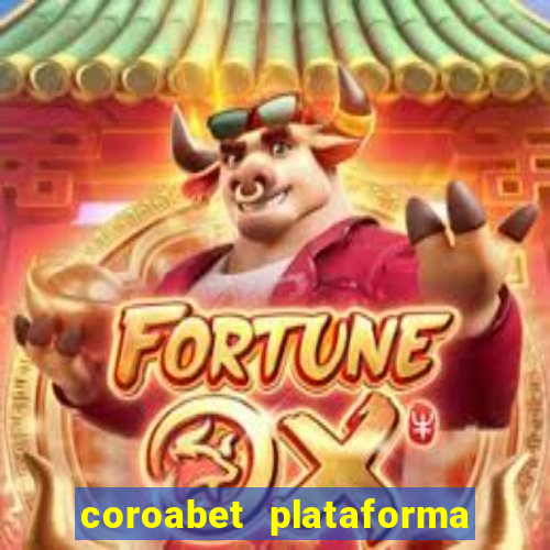 coroabet plataforma de jogos